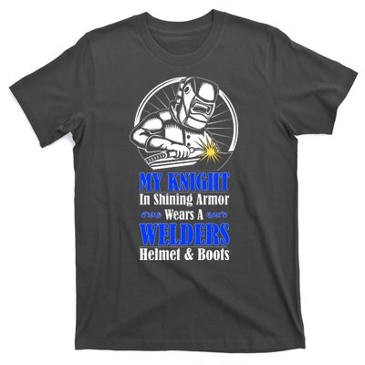 My Knight In Shining Armor Wears A Welders Helmet And Boots T-Shirt