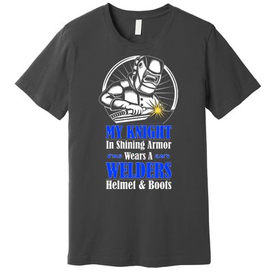 My Knight In Shining Armor Wears A Welders Helmet And Boots Premium T-Shirt