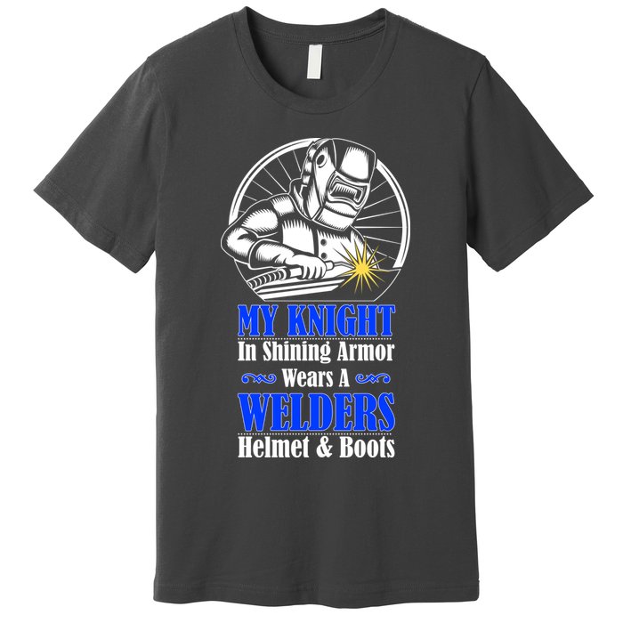 My Knight In Shining Armor Wears A Welders Helmet And Boots Premium T-Shirt