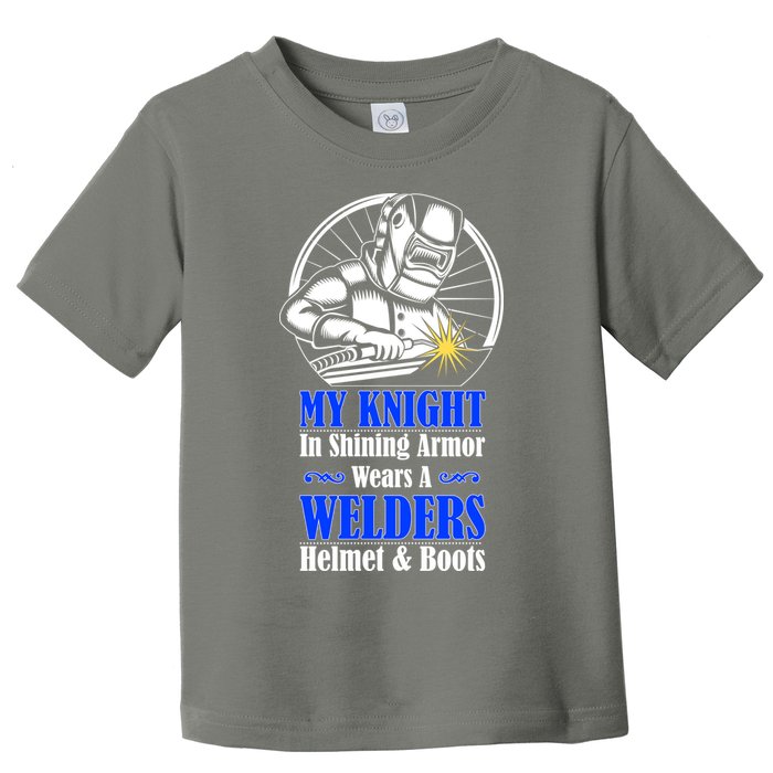 My Knight In Shining Armor Wears A Welders Helmet And Boots Toddler T-Shirt