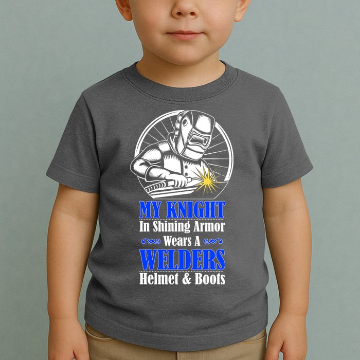 My Knight In Shining Armor Wears A Welders Helmet And Boots Toddler T-Shirt