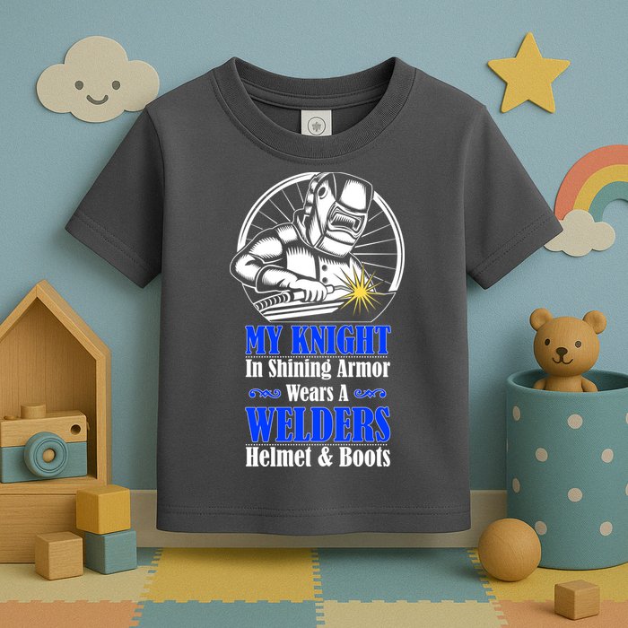 My Knight In Shining Armor Wears A Welders Helmet And Boots Toddler T-Shirt