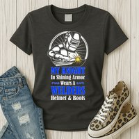 My Knight In Shining Armor Wears A Welders Helmet And Boots Womens T-Shirt