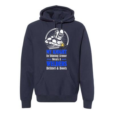 My Knight In Shining Armor Wears A Welders Helmet And Boots Premium Hoodie