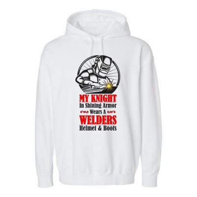 My Knight In Shining Armor Wears A Welders Helmet And Boots Garment-Dyed Fleece Hoodie