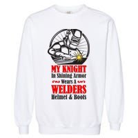 My Knight In Shining Armor Wears A Welders Helmet And Boots Garment-Dyed Sweatshirt