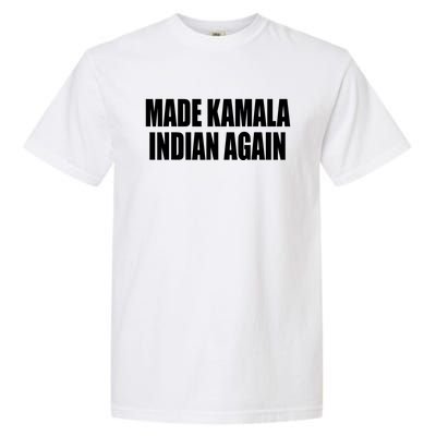 Made Kamala Indian Again Garment-Dyed Heavyweight T-Shirt