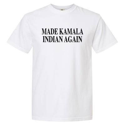 Made Kamala Indian Again Garment-Dyed Heavyweight T-Shirt