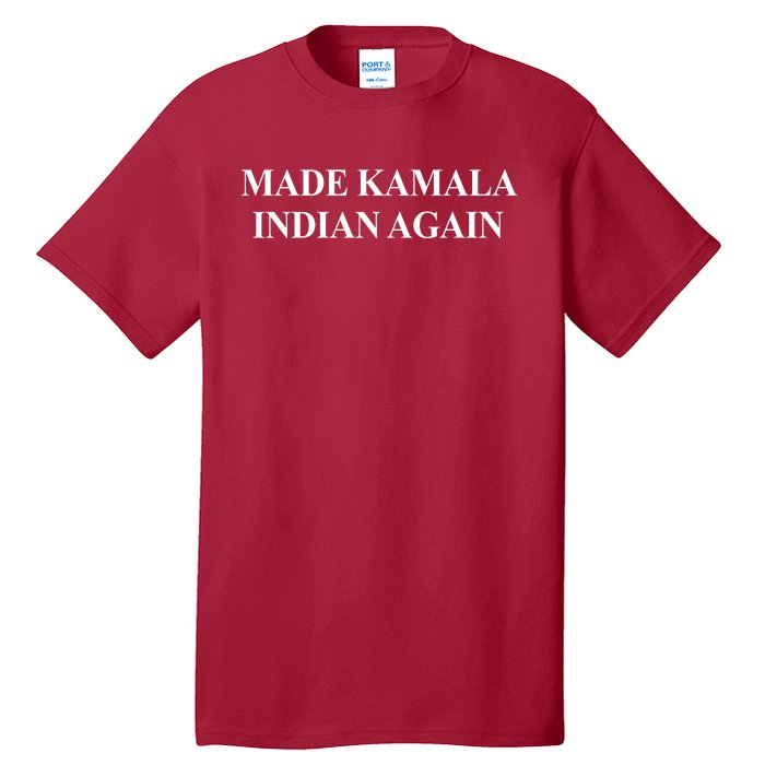 Made Kamala Indian Again Funny Tall T-Shirt