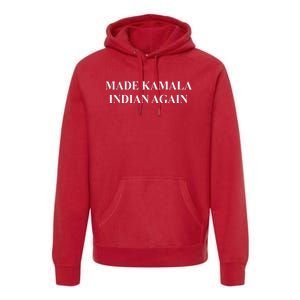 Made Kamala Indian Again Funny Premium Hoodie