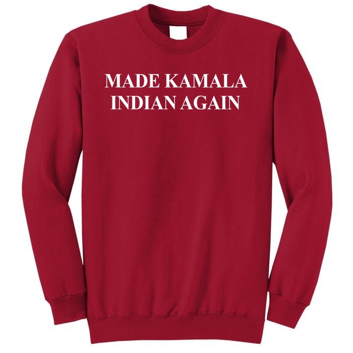 Made Kamala Indian Again Funny Tall Sweatshirt