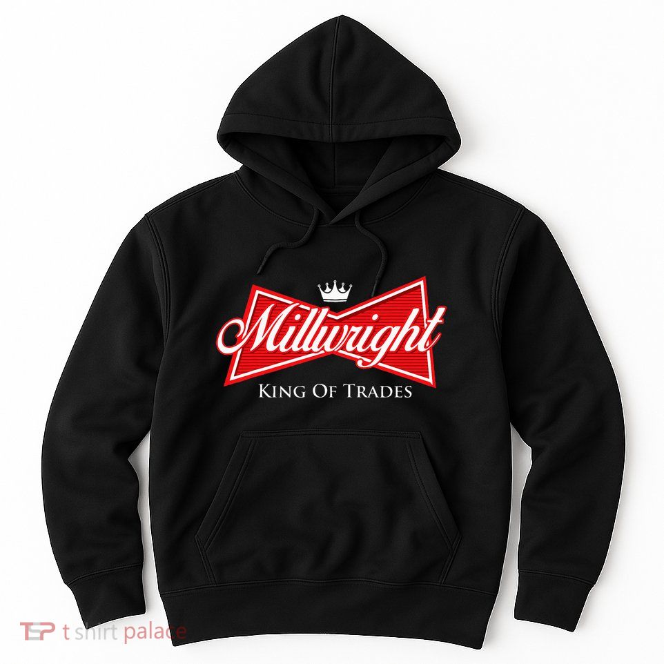 Millwright King Of Trades Metal Worker Machine Operator Hoodie