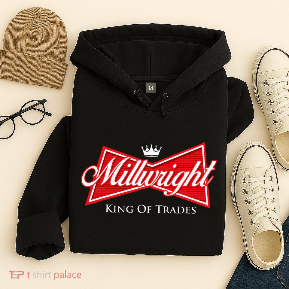Millwright King Of Trades Metal Worker Machine Operator Hoodie