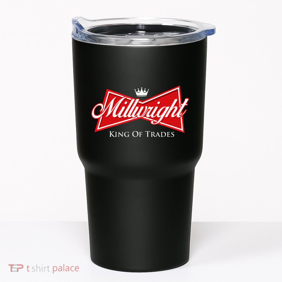 Millwright King Of Trades Metal Worker Machine Operator Tumbler