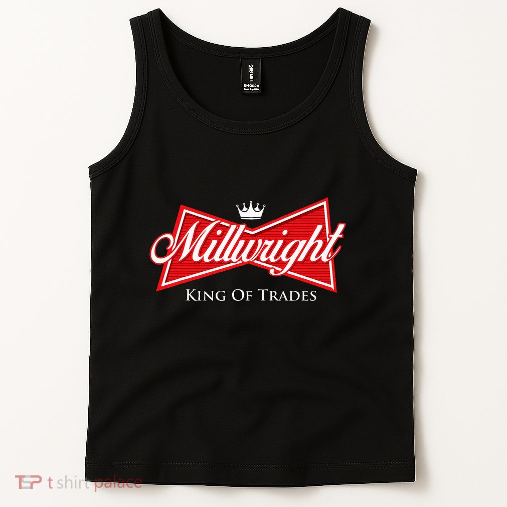Millwright King Of Trades Metal Worker Machine Operator Tank Top