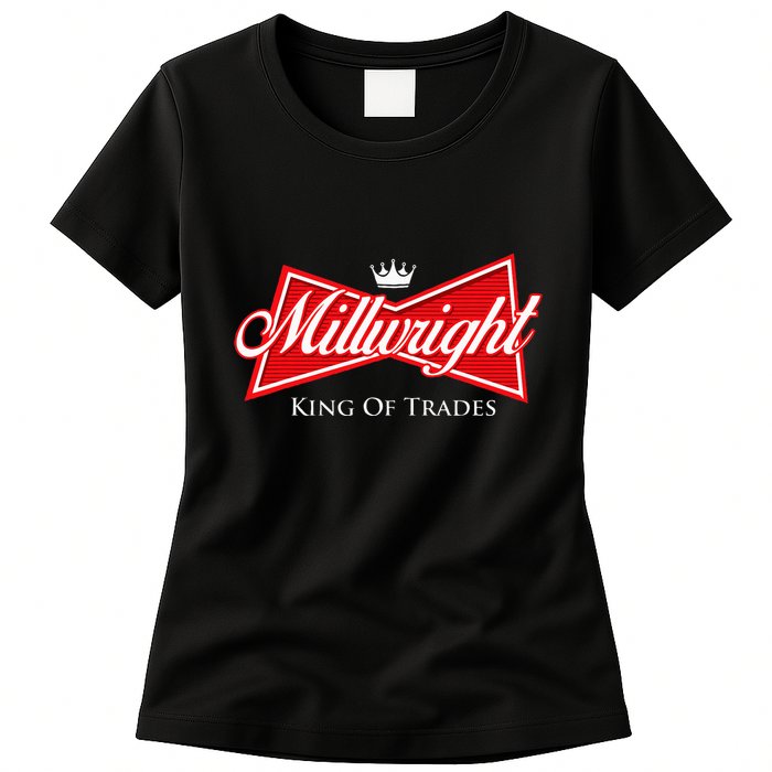 Millwright King Of Trades Metal Worker Machine Operator Womens T-Shirt