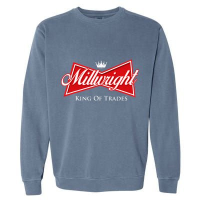 Millwright King Of Trades Metal Worker Machine Operator Garment-Dyed Sweatshirt