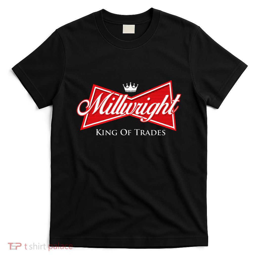 Millwright King Of Trades Metal Worker Machine Operator T-Shirt