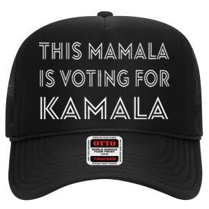 Mamala Kamala Quote This Mamala Is Voting For Kamala High Crown Mesh Back Trucker Hat