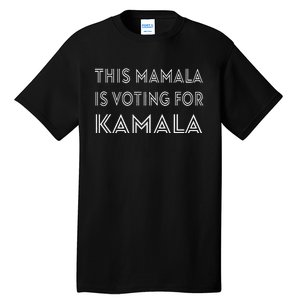 Mamala Kamala Quote This Mamala Is Voting For Kamala Tall T-Shirt