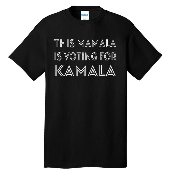 Mamala Kamala Quote This Mamala Is Voting For Kamala Tall T-Shirt