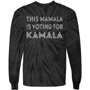 Mamala Kamala Quote This Mamala Is Voting For Kamala Tie-Dye Long Sleeve Shirt