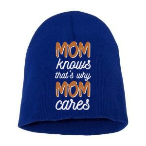 Mom Knows Thats Why Mom Cares Mothers Design Gift Short Acrylic Beanie