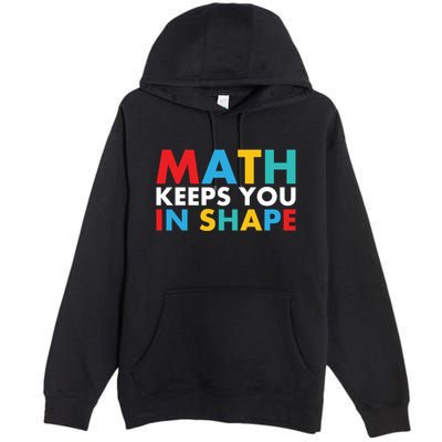 Math Keeps You In Shape Geeky Math Nerdy Funny Pi Day Great Gift Premium Pullover Hoodie