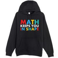 Math Keeps You In Shape Geeky Math Nerdy Funny Pi Day Great Gift Premium Pullover Hoodie