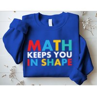Math Keeps You In Shape Geeky Math Nerdy Funny Pi Day Great Gift Sweatshirt