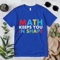 Math Keeps You In Shape Geeky Math Nerdy Funny Pi Day Great Gift Premium T-Shirt