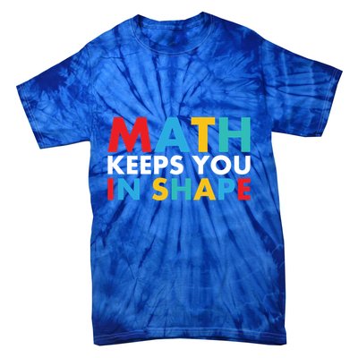 Math Keeps You In Shape Geeky Math Nerdy Funny Pi Day Great Gift Tie-Dye T-Shirt