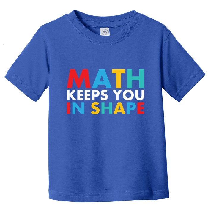 Math Keeps You In Shape Geeky Math Nerdy Funny Pi Day Great Gift Toddler T-Shirt