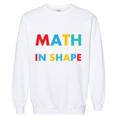 Math Keeps You In Shape Geeky Math Nerdy Funny Pi Day Great Gift Garment-Dyed Sweatshirt