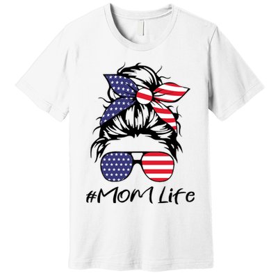 Mom Life 4th Of July Gifts For Mommy Wife Womens 4th Of July Mom Life Messy Bun Premium T-Shirt