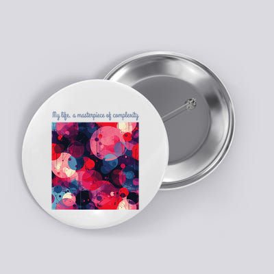 My Life A Masterpiece Of Complexity Inspirational Quote Button