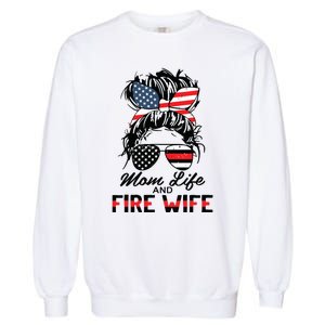 Mom Life And Fire Wife Firefighter American Flag 4th Of July Garment-Dyed Sweatshirt