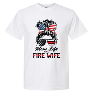 Mom Life And Fire Wife Firefighter American Flag 4th Of July Garment-Dyed Heavyweight T-Shirt