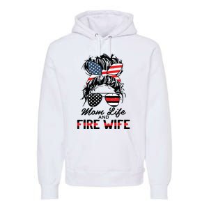 Mom Life And Fire Wife Firefighter American Flag 4th Of July Premium Hoodie