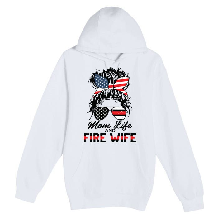 Mom Life And Fire Wife Firefighter American Flag 4th Of July Premium Pullover Hoodie