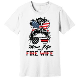 Mom Life And Fire Wife Firefighter American Flag 4th Of July Premium T-Shirt