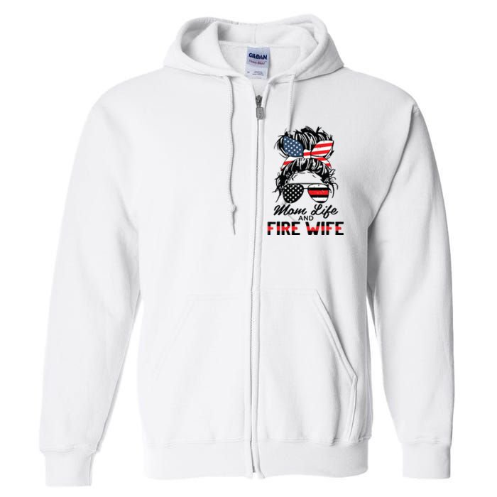 Mom Life And Fire Wife Firefighter American Flag 4th Of July Full Zip Hoodie