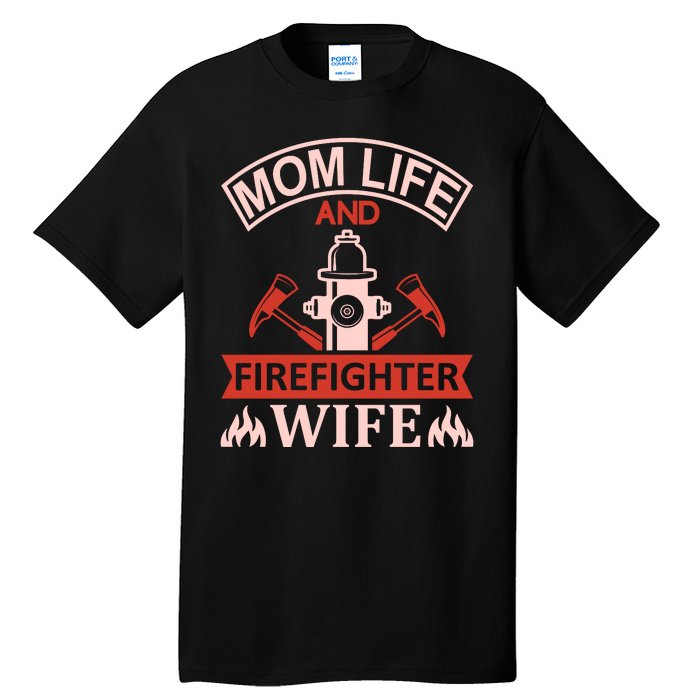 Mom Life And Firefighter Wife Tall T-Shirt