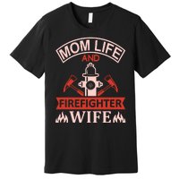 Mom Life And Firefighter Wife Premium T-Shirt