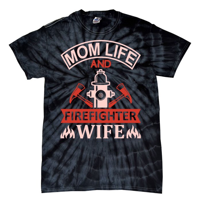 Mom Life And Firefighter Wife Tie-Dye T-Shirt