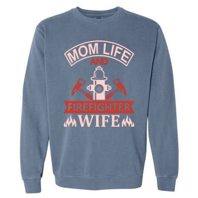 Mom Life And Firefighter Wife Garment-Dyed Sweatshirt