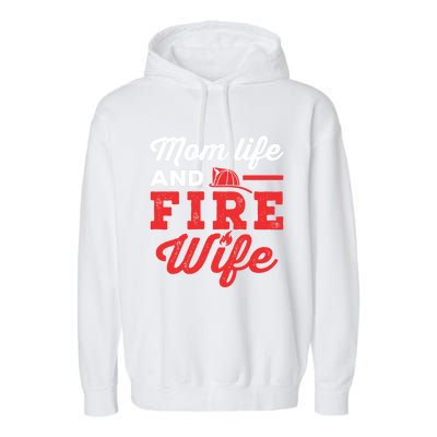 Mom Life And Fire Wife Firefighter Firefighting Spouse Cute Gift Garment-Dyed Fleece Hoodie