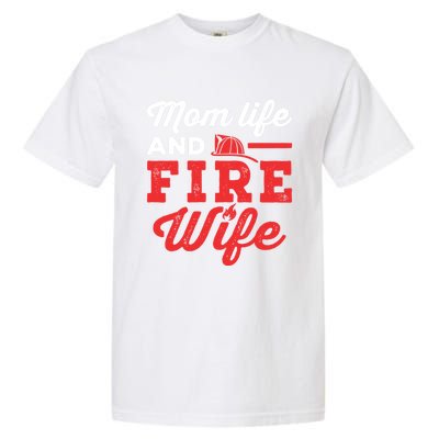 Mom Life And Fire Wife Firefighter Firefighting Spouse Cute Gift Garment-Dyed Heavyweight T-Shirt