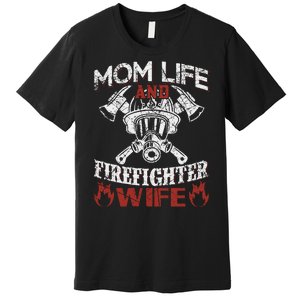 Mom Life And Firefighter Wife Premium T-Shirt