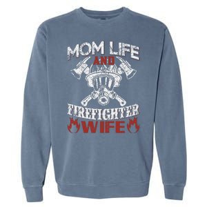 Mom Life And Firefighter Wife Garment-Dyed Sweatshirt